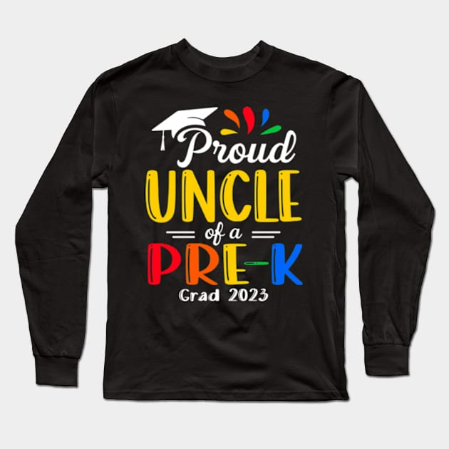 Pre-K Graduation uncle Last Day of School Proud Family of a 2023 Graduate Long Sleeve T-Shirt by Kreigcv Kunwx